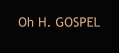 Oh H. GOSPEL