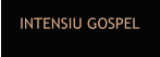 INTENSIU GOSPEL
