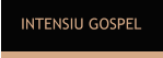 INTENSIU GOSPEL