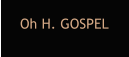 Oh H. GOSPEL